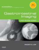 Vincent Low - Gastrointestinal Imaging: Case Review Series - 9780323087216 - V9780323087216