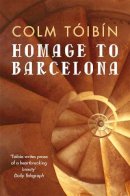 Colm Tóibín - Homage to Barcelona - 9780330373562 - V9780330373562