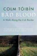 Colm Tóibín - Bad Blood:  A Walk Along the Irish Border - 9780330373586 - V9780330373586