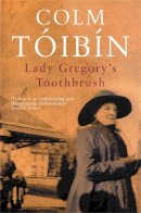 Colm Toibin - Lady Gregory's Toothbrush - 9780330419932 - V9780330419932