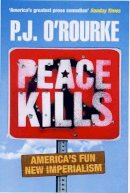 P. J. O´rourke - Peace Kills - 9780330437813 - KTG0004428