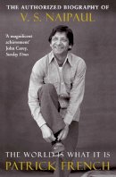 Patrick French - The World Is What It Is: The Authorized Biography of V.S. Naipaul (Vintage) - 9780330440097 - 9780330440097