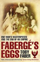 Toby Faber - Faberge's Eggs:  One Man's Masterpieces and the End of an Empire - 9780330440240 - V9780330440240