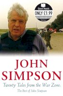 John Simpson - TWENTY TALES FROM THE WAR ZONE: THE BEST OF JOHN SIMPSON (QUICK READS) - 9780330449991 - KRF0043707