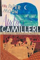 Andrea Camilleri - The Paper Moon. Translated by Stephen Sartarelli (Montalbano 9) - 9780330457286 - V9780330457286