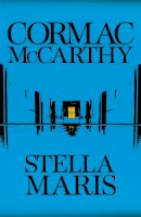 Cormac McCarthy - Stella Maris: Cormac McCarthy - 9780330457446 - 9780330457446