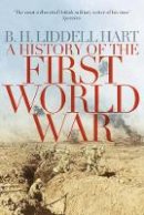 B. H. Liddell-Hart - A History of the First World War - 9780330511704 - V9780330511704