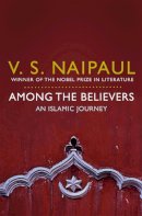 V. S. Naipaul - Among the Believers - 9780330522823 - V9780330522823