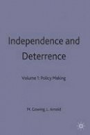 Lorna Arnold - Independence and Deterrence:  Policy Making:  Britain and Atomic Energy, 1945-52, 2 Vols complete - 9780333157817 - V9780333157817