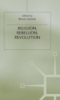 Bruce Lincoln (Ed.) - Religion, Rebellion, Revolution: An Interdisciplinary and Cross-Cultural Collection of Essays - 9780333379349 - V9780333379349