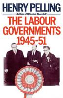 Henry Pelling - The Labour Governments, 1945-51 (Critical Studies of the Asia-Pacific) - 9780333396346 - V9780333396346
