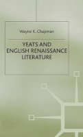 Wayne K Chapman - Yeats and English Renaissance Literature (Studies in Anglo-Irish Literature) - 9780333521779 - KSS0005158