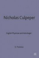 Olav Thulesius - Nicholas Culpeper: English Physician and Astrologer - 9780333555644 - V9780333555644