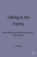 G. Berridge - Talking to the Enemy: How States Without Diplomatic Relations Communicate - 9780333556559 - V9780333556559