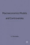 Giuseppe Chirichiello - Macroeconomic Models and Controversies - 9780333585894 - V9780333585894
