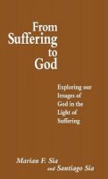 Santiago Sia - From Suffering to God: Exploring Our Images of God in the Light of Suffering - 9780333616383 - V9780333616383