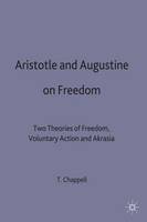 Timothy Chappell - Aristotle and Augustine on Freedom: Two Theories of Freedom, Voluntary Action and Akrasia - 9780333625378 - V9780333625378