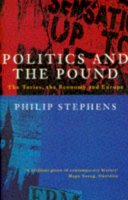 Philip Stephens - Politics and the Pound: The Tories, the Economy and Europe - 9780333632970 - KCW0012291