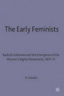 Kathryn Gleadle - Early Feminists: Radical Unitarians and the Emergence of the Women's Rights Movements, 1831-51 (Studies in Gender History) - 9780333633823 - V9780333633823