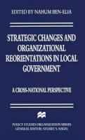 Nahum Ben-Elia (Ed.) - Strategic Changes and Organizational Reorientations in Local Government: A Cross-national Perspective (Policy Studies Organization) - 9780333646274 - V9780333646274