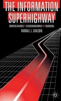 Randall L. Carlson - The Information Superhighway: Strategic Alliances in Telecommunications and Multimedia (Macmillan Business) - 9780333650646 - KHS0057519