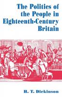 H. T. Dickinson - The Politics of the People in Eighteenth-Century Britain - 9780333657331 - V9780333657331