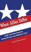 Louise Richardson - When Allies Differ: Anglo-American Relations during the Suez and Falklands Crises - 9780333664513 - V9780333664513