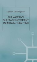 S. Van Wingerden - The Women's Suffrage Movement in Britain, 1866-1928 - 9780333669112 - V9780333669112