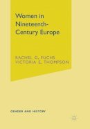 Rachel G. Fuchs - Women in Nineteenth-Century Europe (Gender and History) - 9780333676066 - V9780333676066