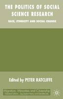 P. Ratcliffe - The Politics of Social Science Research: Race, Ethnicity and Social Change (Migration Minorities and Citizenship) - 9780333722473 - V9780333722473