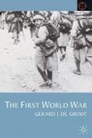 G. J. de Groot - The First World War (Twentieth Century Wars) - 9780333745359 - V9780333745359