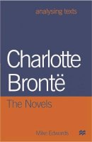 Mike Edwards - Charlotte Bronte the Novels (Analysing Texts) - 9780333747797 - V9780333747797