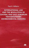 P. Williams - International Law & the Resolution of Central and East European Transboundary Environmental Disputes - 9780333764954 - V9780333764954