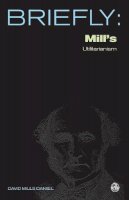 David Mills Daniel - Briefly: Mill's Utilitarianism (Scm Briefly S.) - 9780334040279 - V9780334040279