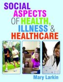 Mary Larkin - Social Aspects of Health, Illness and Healthcare - 9780335236626 - V9780335236626