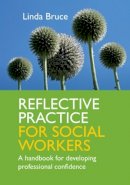 Linda Bruce - Reflective Practice for Social Workers: A Handbook for Developing Professional Confidence - 9780335244089 - V9780335244089