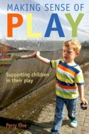 Perry Else - Making Sense of Play: Supporting Children in Their Play - 9780335247103 - V9780335247103