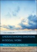 Richard Ingram - Understanding Emotions in Social Work: Theory, Practice and Reflection - 9780335263868 - V9780335263868