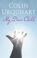 Colin Urquhart - My Dear Child: Listening to God´s Heart - 9780340536421 - V9780340536421