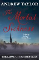 Andrew Taylor - The Mortal Sickness: The Lydmouth Crime Series Book 2 - 9780340617144 - V9780340617144