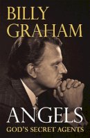 Billy Graham - Angels: God´s Secret Agents - 9780340630310 - V9780340630310