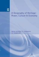 Graham, Brian, Ashworth, Greg, Tunbridge, John - A Geography of Heritage: Power, Culture and Economy (Hodder Arnold Publication) - 9780340677780 - V9780340677780