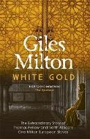 Giles Milton - White Gold: The Extraordinary Story of Thomas Pellow and North Africa´s One Million European Slaves - 9780340794708 - V9780340794708