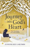 Jennifer Rees Larcombe - Journey into God´s Heart: The True Story of a Life of Faith - 9780340861578 - V9780340861578