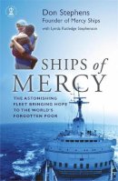 Don Stephens - Ships of Mercy: The remarkable fleet bringing hope to the world’s poorest people - 9780340863367 - KNW0009122