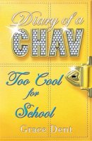 Grace Dent - Diary of a Chav: Too Cool for School: Book 3 - 9780340932193 - KNW0012392