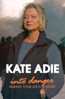Kate Adie - Into Danger - 9780340933220 - V9780340933220