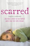 Sophie Andrews - Scarred: She was a slave to her father. Pain was her only escape. - 9780340937372 - V9780340937372