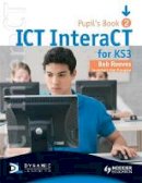 Bob Reeves - ICT InteraCT for Key Stage 3 Pupil´s Book 2 - 9780340940983 - V9780340940983