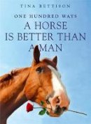 Tina Bettison - 100 Ways a Horse is Better Than a Man - 9780340943526 - V9780340943526